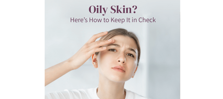 Your Guide: For Oily Skin This