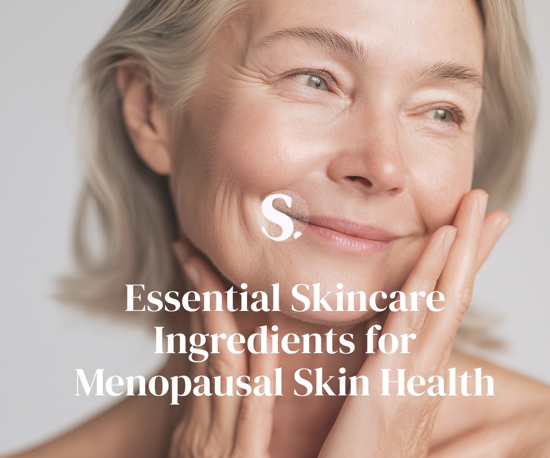 Essential Skincare Ingredients for Menopasual Skin